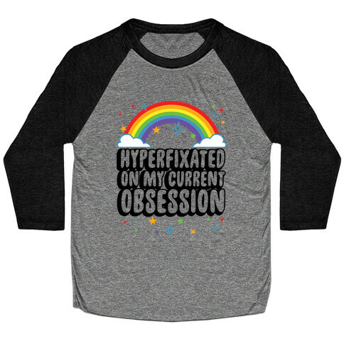 Hyperfixated On My Current Obsession Baseball Tee