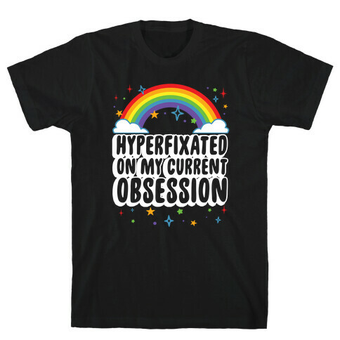 Hyperfixated On My Current Obsession T-Shirt
