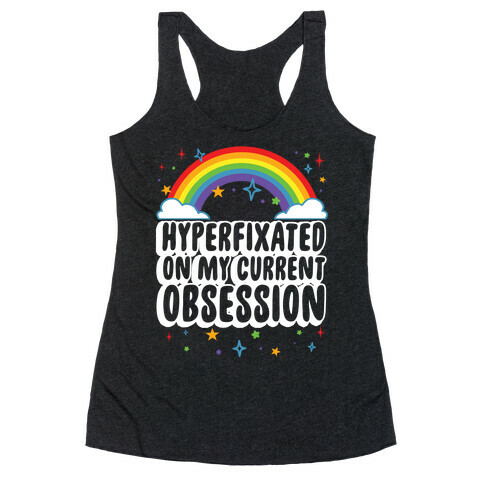 Hyperfixated On My Current Obsession Racerback Tank Top