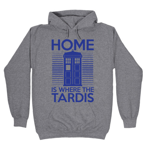 Home Is Where The Tardis Hooded Sweatshirt