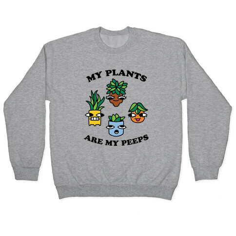 My Plants Are My Peeps Pullover