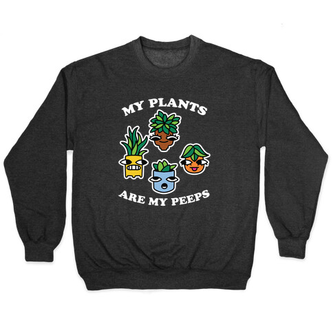 My Plants Are My Peeps Pullover