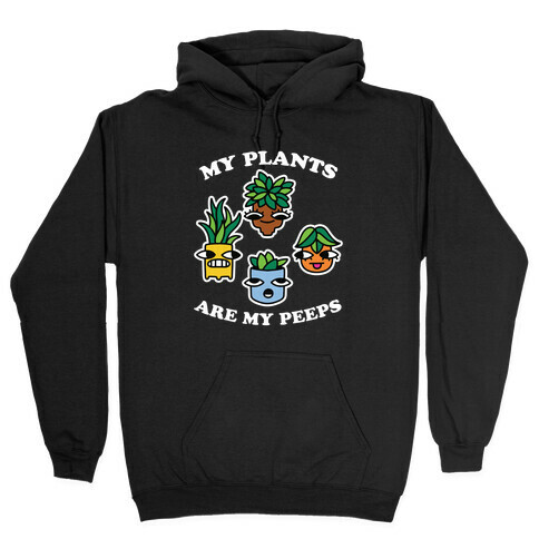 My Plants Are My Peeps Hooded Sweatshirt