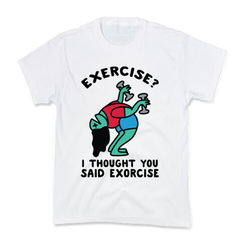 Exercise? I Thought You Said Exorcise Kids T-Shirt