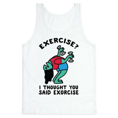 Exercise? I Thought You Said Exorcise Tank Top