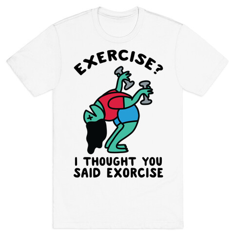 Exercise? I Thought You Said Exorcise T-Shirt