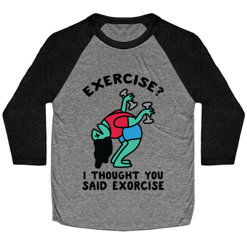 Exercise? I Thought You Said Exorcise Baseball Tee