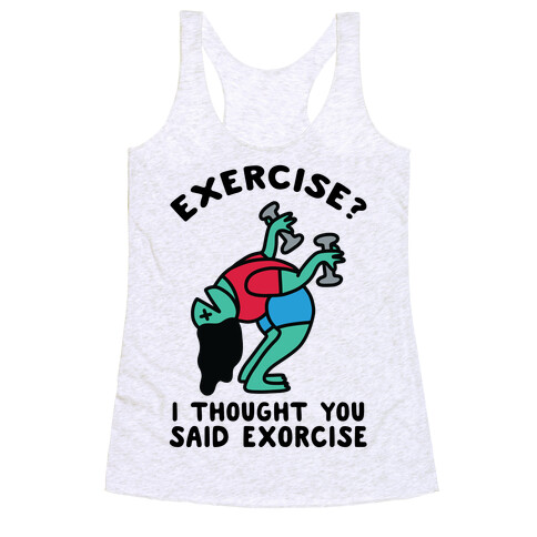 Exercise? I Thought You Said Exorcise Racerback Tank Top