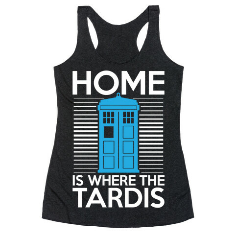 Home Is Where The Tardis Racerback Tank Top