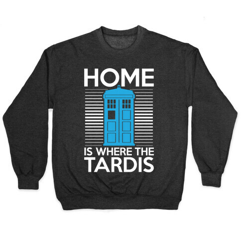 Home Is Where The Tardis Pullover