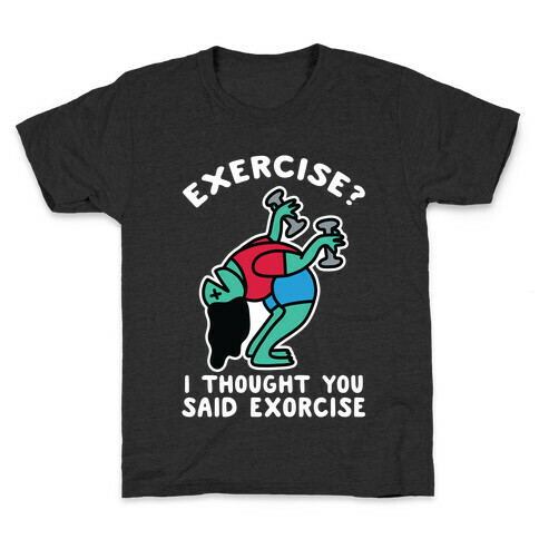 Exercise? I Thought You Said Exorcise Kids T-Shirt