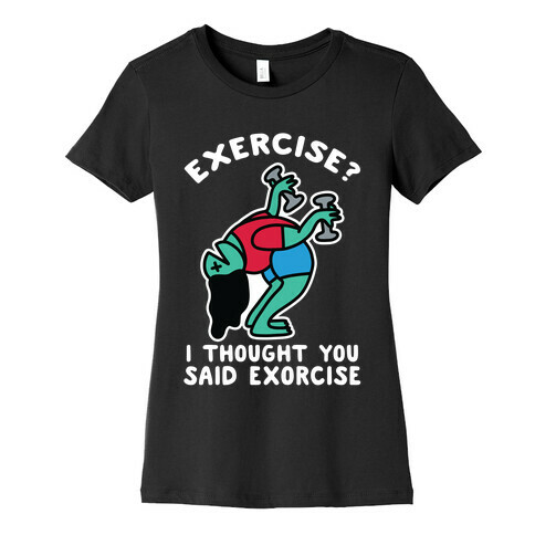 Exercise? I Thought You Said Exorcise Womens T-Shirt