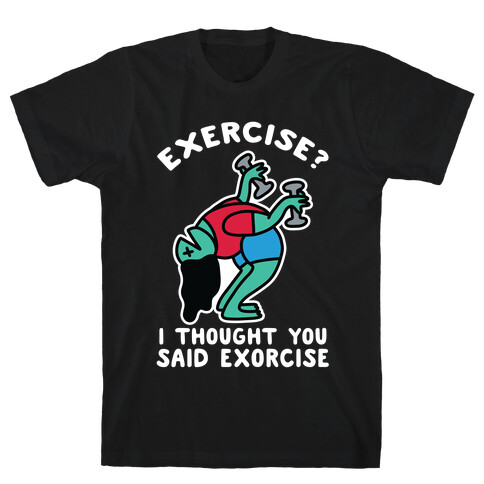 Exercise? I Thought You Said Exorcise T-Shirt