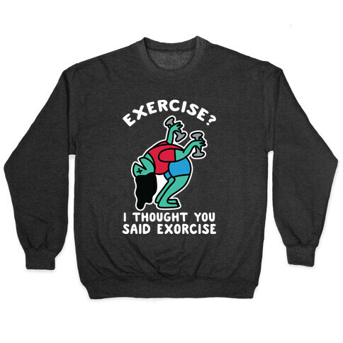 Exercise? I Thought You Said Exorcise Pullover