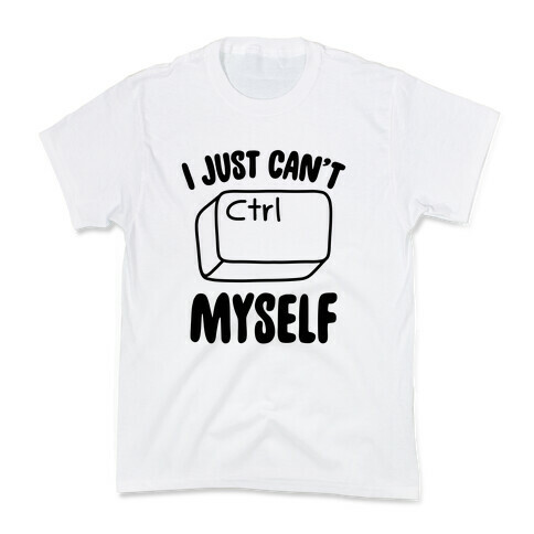 I Just Can't CTRL Myself Kids T-Shirt