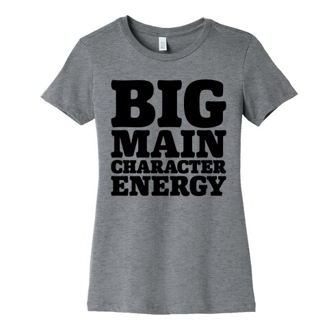 Big Main Character Energy Womens T-Shirt