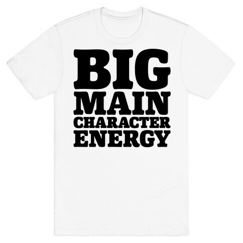 Big Main Character Energy T-Shirt