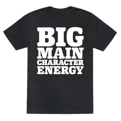 Big Main Character Energy T-Shirt