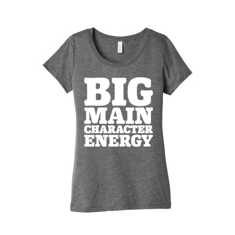 Big Main Character Energy Womens T-Shirt