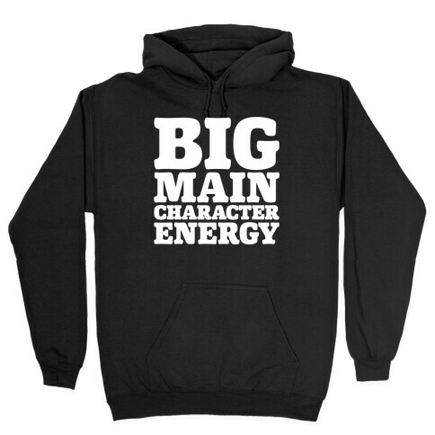 Big Main Character Energy Hooded Sweatshirt