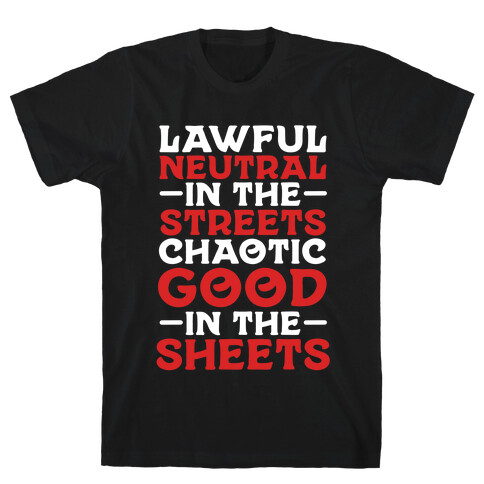 Lawful Neutral In The Streets Chaotic Good In The Sheets T-Shirt