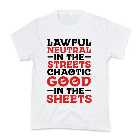 Lawful Neutral In The Streets Chaotic Good In The Sheets Kids T-Shirt