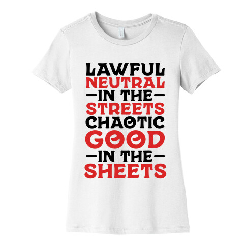 Lawful Neutral In The Streets Chaotic Good In The Sheets Womens T-Shirt