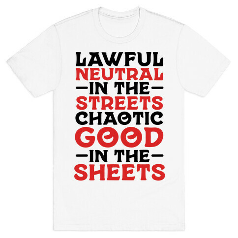 Lawful Neutral In The Streets Chaotic Good In The Sheets T-Shirt