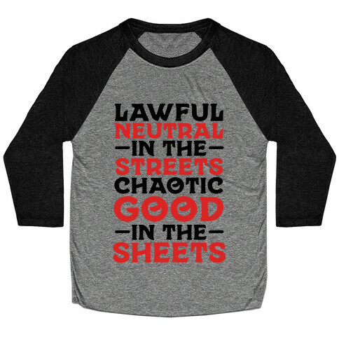 Lawful Neutral In The Streets Chaotic Good In The Sheets Baseball Tee