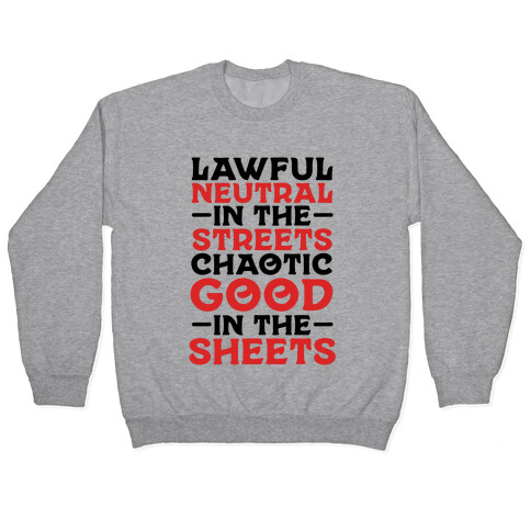 Lawful Neutral In The Streets Chaotic Good In The Sheets Pullover