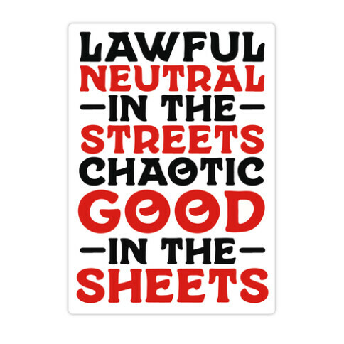 Lawful Neutral In The Streets Chaotic Good In The Sheets Die Cut Sticker