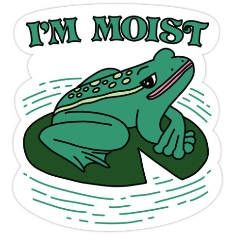 I'm Moist Frog Die Cut Sticker