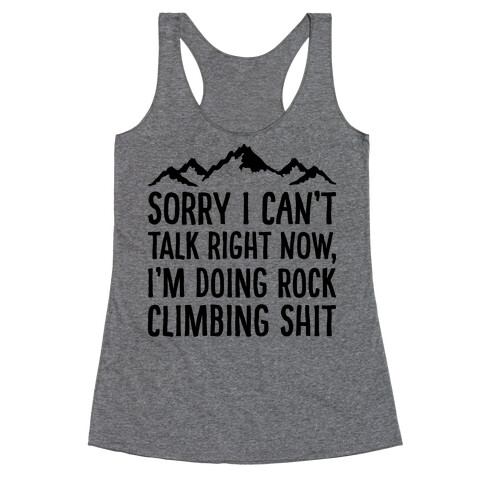 Sorry I Can't Talk Right Now I'm Doing Rock Climbing Shit Racerback Tank Top