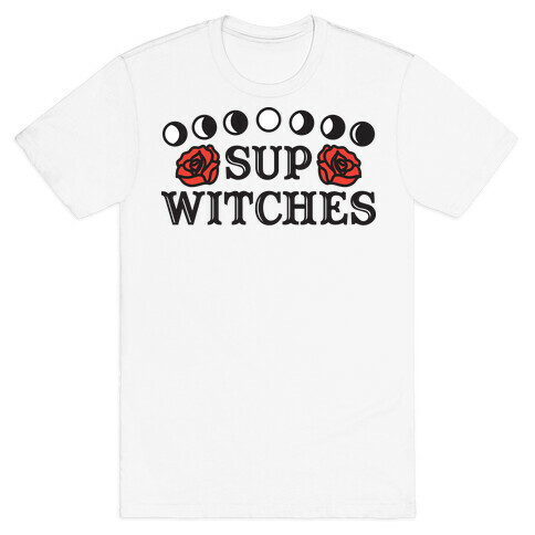 Sup Witches T-Shirt
