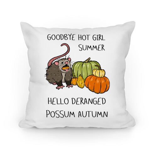 Goodbye Hot Girl Summer Hello Deranged Possum Autumn Pillow