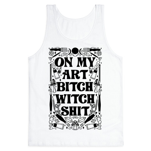 On My Art Bitch Witch Shit Tank Top