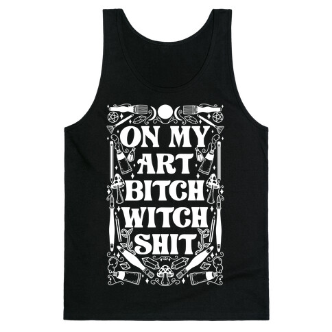 On My Art Bitch Witch Shit Tank Top