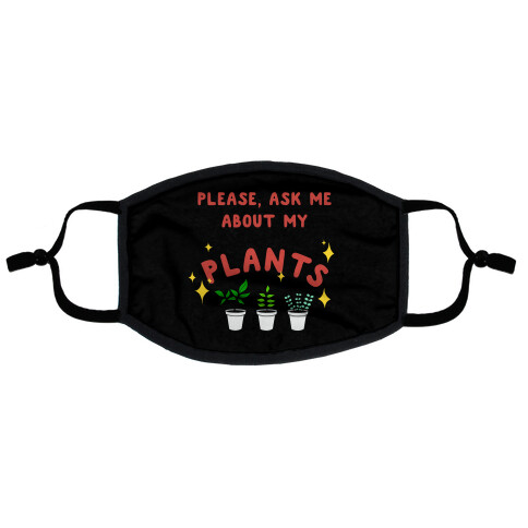 Please, Ask Me About My Plants Flat Face Mask