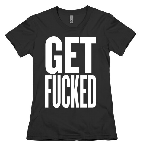 Get F***ed Womens T-Shirt