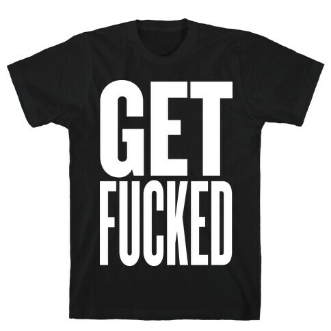 Get F***ed T-Shirt
