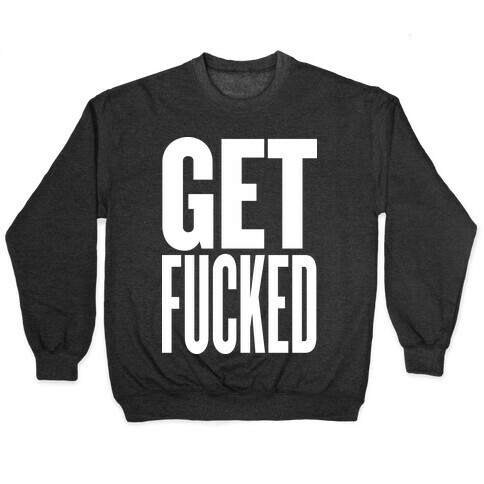 Get F***ed Pullover