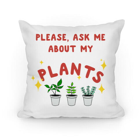 Please, Ask Me About My Plants Pillow