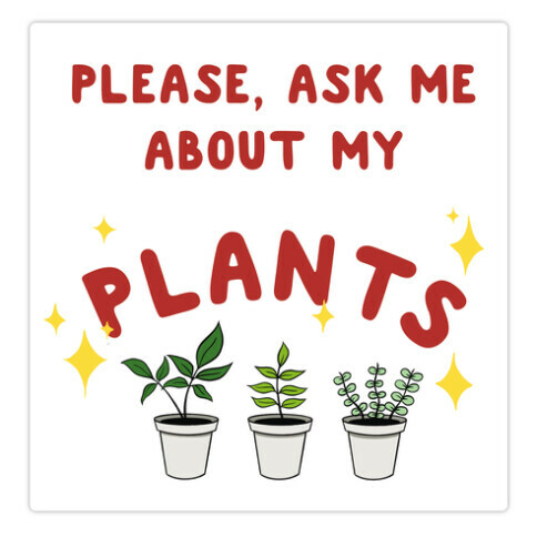 Please, Ask Me About My Plants Die Cut Sticker