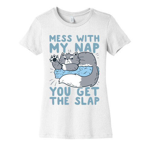 Mess With My Nap You Get The Slap Womens T-Shirt