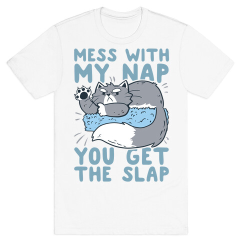 Mess With My Nap You Get The Slap T-Shirt