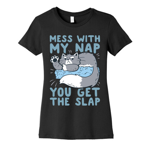 Mess With My Nap You Get The Slap Womens T-Shirt