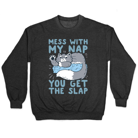 Mess With My Nap You Get The Slap Pullover