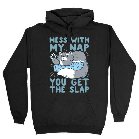 Mess With My Nap You Get The Slap Hooded Sweatshirt