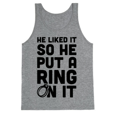He Liked It So He Put a Ring on It! Tank Top