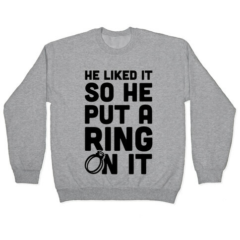 He Liked It So He Put a Ring on It! Pullover